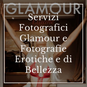 Servizi Fotografici Glamour e Fotografie Erotiche e di Bellezza