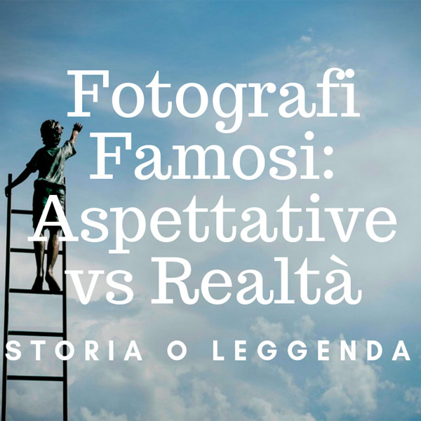 Fotografi Famosi: Aspettative vs Realtà.