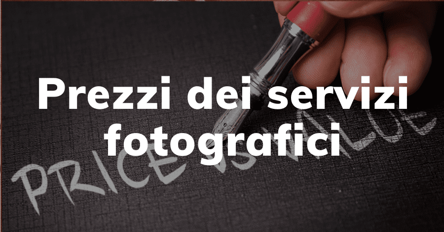 Prezzi Servizi Fotografici in Italia: le cose che devi sapere.
