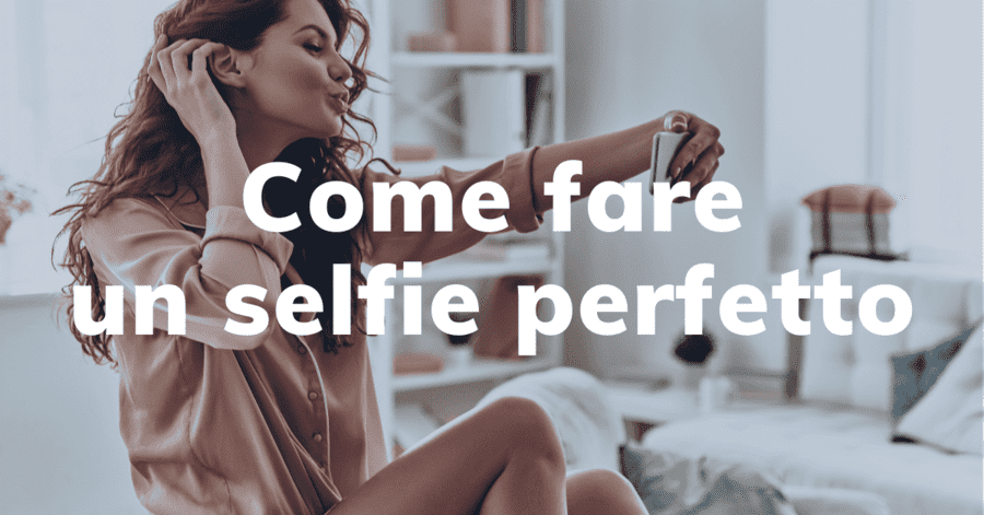 Come fare un selfie perfetto