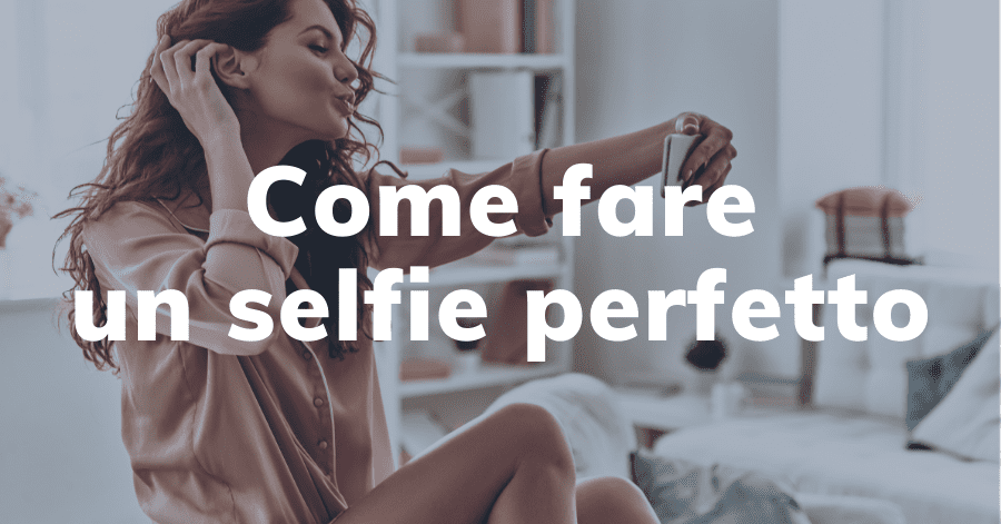 Come fare un selfie. 13 semplici suggerimenti che funzionano.