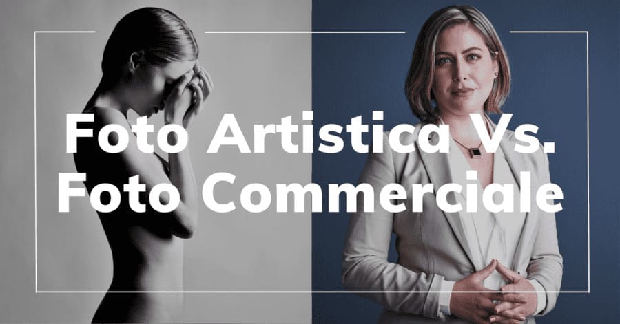 Foto Artistica vs Foto Commerciale / Corporate / Business